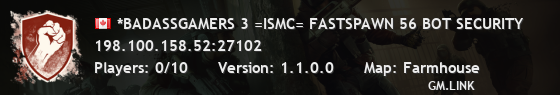*BADASSGAMERS 3 =ISMC= FASTSPAWN 56 BOT SECURITY