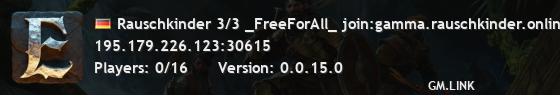 Rauschkinder 3/3 _FreeForAll_ join:gamma.rauschkinder.online:30