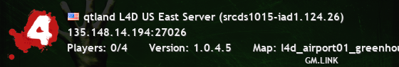 qtland L4D US East Server (srcds1015-iad1.124.26)