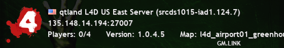qtland L4D US East Server (srcds1015-iad1.124.7)
