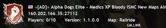=[AD]= Alpha Dogs Elite - Medics XP Bloody ISMC New Maps AImod