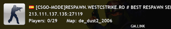 [CSGO-MODE]RESPAWN.WESTCSTRIKE.RO # BEST RESPAWN SERVER =-