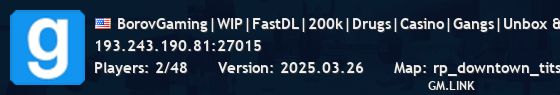 BorovGaming|WIP|FastDL|200k|Drugs|Casino|Gangs|Unbox & MORE