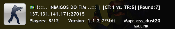 !:::.. INIMIGOS DO FIM ..::: | [CT:0 vs. TR:0] [Round:1]