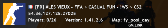 [FR] #LES VIEUX - FFA > CASUAL FUN - !WS > CS2