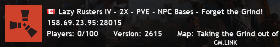 Lazy Rusters IV - 2X - PVE - NPC Bases - Forget the Grind!