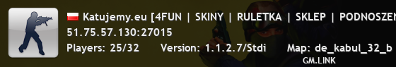 Katujemy.eu [4FUN | SKINY | RULETKA | SKLEP | PODNOSZENIE | PREFIXY | MISJE ]