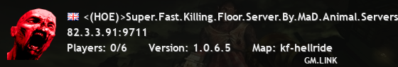 <(HOE)>Super.Fast.Killing.Floor.Server.By.MaD.Animal.Servers