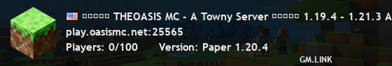 ■■■■■ THEOASIS MC - A Towny Server ■■■■■ 1.19.4 - 1.21.3 A Place For Imaginators!!!! Description: